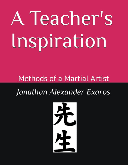 Book:  A Teachers Inspiration - Methods of a Martial Artist (Exaros/Jenkins)